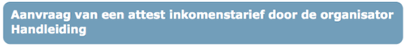 Aanvraag van een attest inkomenstarief door de organisator: